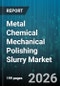 Metal Chemical Mechanical Polishing Slurry Market - Global Forecast 2026-2032 - Product Image