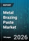 Metal Brazing Paste Market - Global Forecast 2026-2032 - Product Image