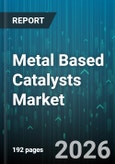 Metal Based Catalysts Market - Global Forecast 2026-2032- Product Image
