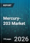 Mercury-203 Market - Global Forecast 2026-2032 - Product Thumbnail Image