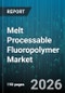 Melt Processable Fluoropolymer Market - Global Forecast 2026-2032 - Product Image