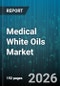 Medical White Oils Market - Global Forecast 2026-2032 - Product Thumbnail Image