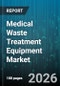 Medical Waste Treatment Equipment Market - Global Forecast 2026-2032 - Product Image