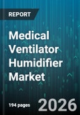 Medical Ventilator Humidifier Market - Global Forecast 2026-2032- Product Image