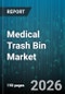 Medical Trash Bin Market - Global Forecast 2026-2032 - Product Thumbnail Image