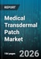 Medical Transdermal Patch Market - Global Forecast 2026-2032 - Product Image