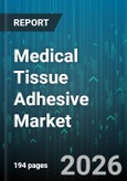 Medical Tissue Adhesive Market - Global Forecast 2026-2032- Product Image