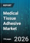 Medical Tissue Adhesive Market - Global Forecast 2026-2032 - Product Image