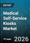 Medical Self-Service Kiosks Market - Global Forecast 2026-2032 - Product Thumbnail Image