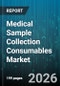 Medical Sample Collection Consumables Market - Global Forecast 2026-2032 - Product Thumbnail Image