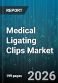 Medical Ligating Clips Market - Global Forecast 2026-2032- Product Image