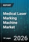Medical Laser Marking Machine Market - Global Forecast 2026-2032 - Product Image