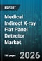 Medical Indirect X-ray Flat Panel Detector Market - Global Forecast 2026-2032 - Product Thumbnail Image
