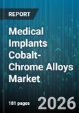 Medical Implants Cobalt-Chrome Alloys Market - Global Forecast 2026-2032- Product Image