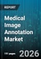 Medical Image Annotation Market - Global Forecast 2026-2032 - Product Thumbnail Image