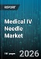 Medical IV Needle Market - Global Forecast 2026-2032 - Product Image