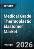 Medical Grade Thermoplastic Elastomer Market - Global Forecast 2026-2032- Product Image