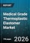 Medical Grade Thermoplastic Elastomer Market - Global Forecast 2026-2032 - Product Image
