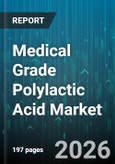 Medical Grade Polylactic Acid Market - Global Forecast 2026-2032- Product Image