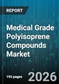 Medical Grade Polyisoprene Compounds Market - Global Forecast 2026-2032- Product Image