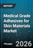 Medical Grade Adhesives for Skin Materials Market - Global Forecast 2026-2032- Product Image