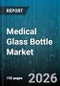 Medical Glass Bottle Market - Global Forecast 2026-2032 - Product Thumbnail Image