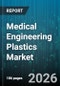 Medical Engineering Plastics Market - Global Forecast 2026-2032 - Product Image