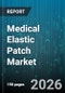 Medical Elastic Patch Market - Global Forecast 2026-2032 - Product Image