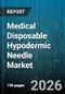 Medical Disposable Hypodermic Needle Market - Global Forecast 2026-2032 - Product Image