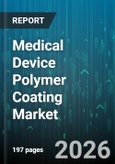 Medical Device Polymer Coating Market - Global Forecast 2026-2032- Product Image