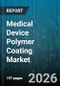 Medical Device Polymer Coating Market - Global Forecast 2026-2032 - Product Thumbnail Image