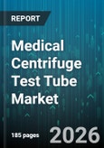 Medical Centrifuge Test Tube Market - Global Forecast 2026-2032- Product Image