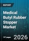Medical Butyl Rubber Stopper Market - Global Forecast 2026-2032 - Product Thumbnail Image