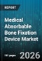 Medical Absorbable Bone Fixation Device Market - Global Forecast 2026-2032 - Product Thumbnail Image