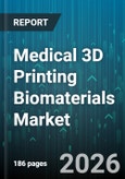 Medical 3D Printing Biomaterials Market - Global Forecast 2026-2032- Product Image