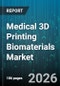 Medical 3D Printing Biomaterials Market - Global Forecast 2026-2032 - Product Image