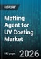 Matting Agent for UV Coating Market - Global Forecast 2026-2032 - Product Image