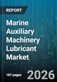 Marine Auxiliary Machinery Lubricant Market - Global Forecast 2026-2032- Product Image