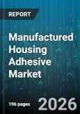 Manufactured Housing Adhesive Market - Global Forecast 2026-2032- Product Image