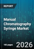 Manual Chromatography Syringe Market - Global Forecast 2026-2032- Product Image