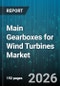 Main Gearboxes for Wind Turbines Market - Global Forecast 2026-2032 - Product Thumbnail Image