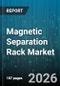 Magnetic Separation Rack Market - Global Forecast 2026-2032 - Product Thumbnail Image