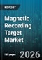 Magnetic Recording Target Market - Global Forecast 2026-2032 - Product Thumbnail Image