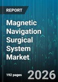 Magnetic Navigation Surgical System Market - Global Forecast 2026-2032- Product Image