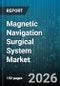 Magnetic Navigation Surgical System Market - Global Forecast 2026-2032 - Product Thumbnail Image