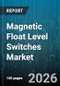 Magnetic Float Level Switches Market - Global Forecast 2026-2032 - Product Thumbnail Image