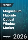 Magnesium Fluoride Optical Window Market - Global Forecast 2026-2032- Product Image