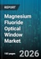 Magnesium Fluoride Optical Window Market - Global Forecast 2026-2032 - Product Image