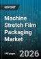 Machine Stretch Film Packaging Market - Global Forecast 2026-2032 - Product Thumbnail Image