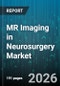 MR Imaging in Neurosurgery Market - Global Forecast 2026-2032 - Product Thumbnail Image
